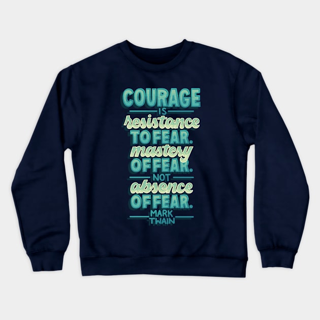 Courage is Not Absence of Fear Crewneck Sweatshirt by polliadesign